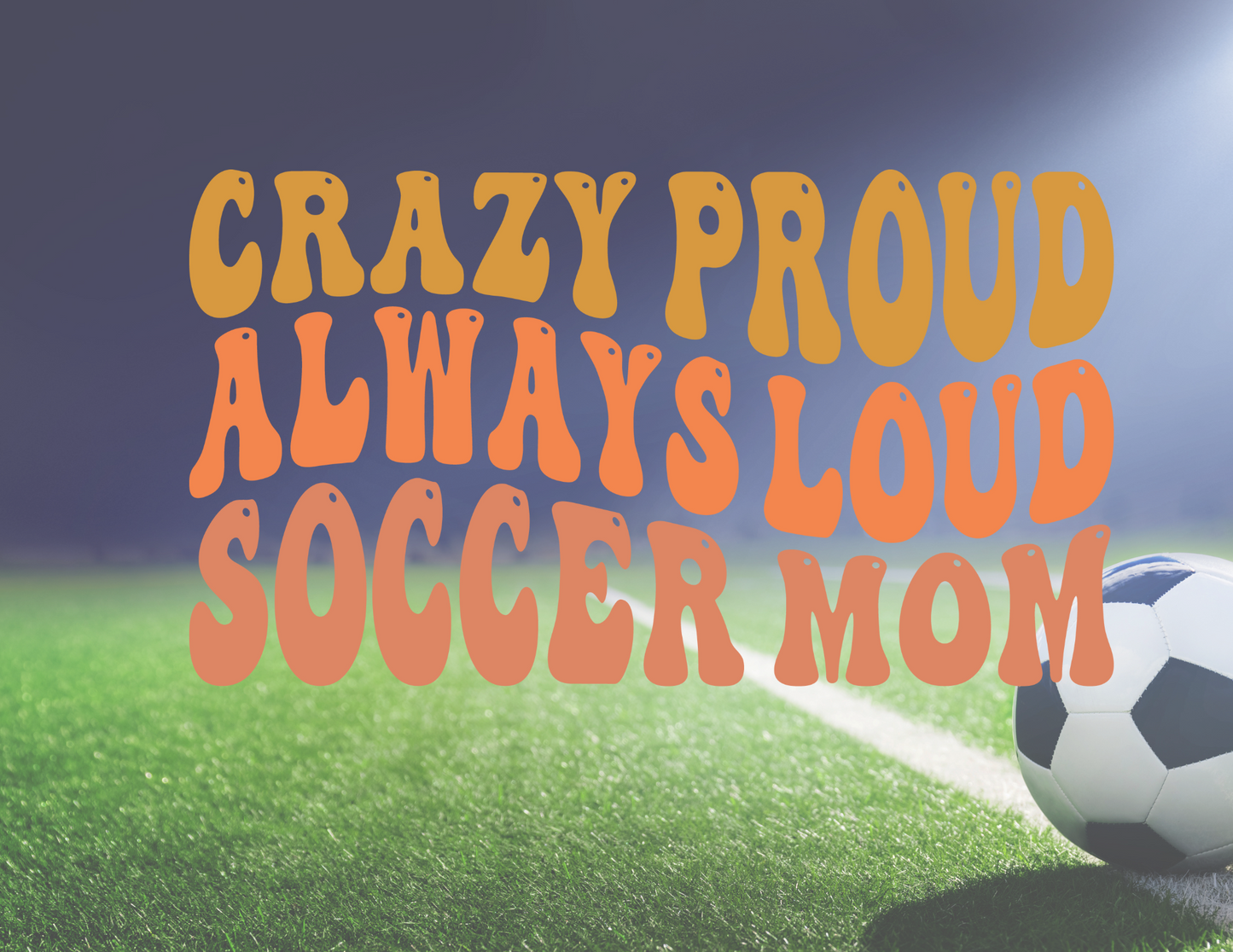 Crazy Proud and Loud (Soccer)