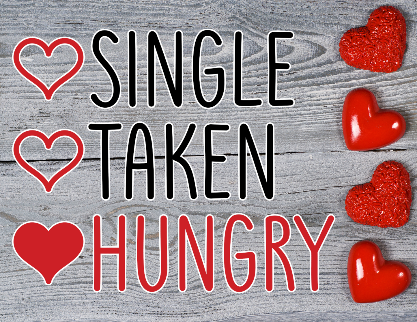 Single, Taken, Hungry